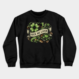 Feck Me Liver - St Patricks Day Crewneck Sweatshirt